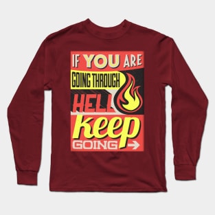 if you are going through hell keep going Long Sleeve T-Shirt